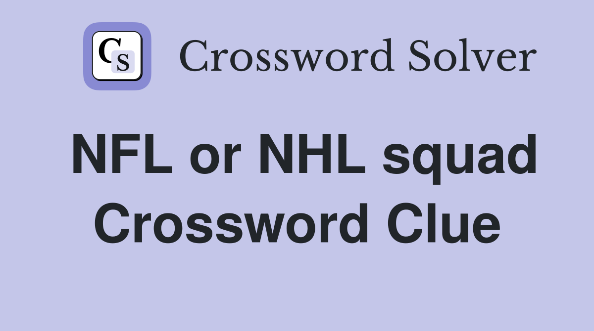 NFL or NHL squad Crossword Clue
