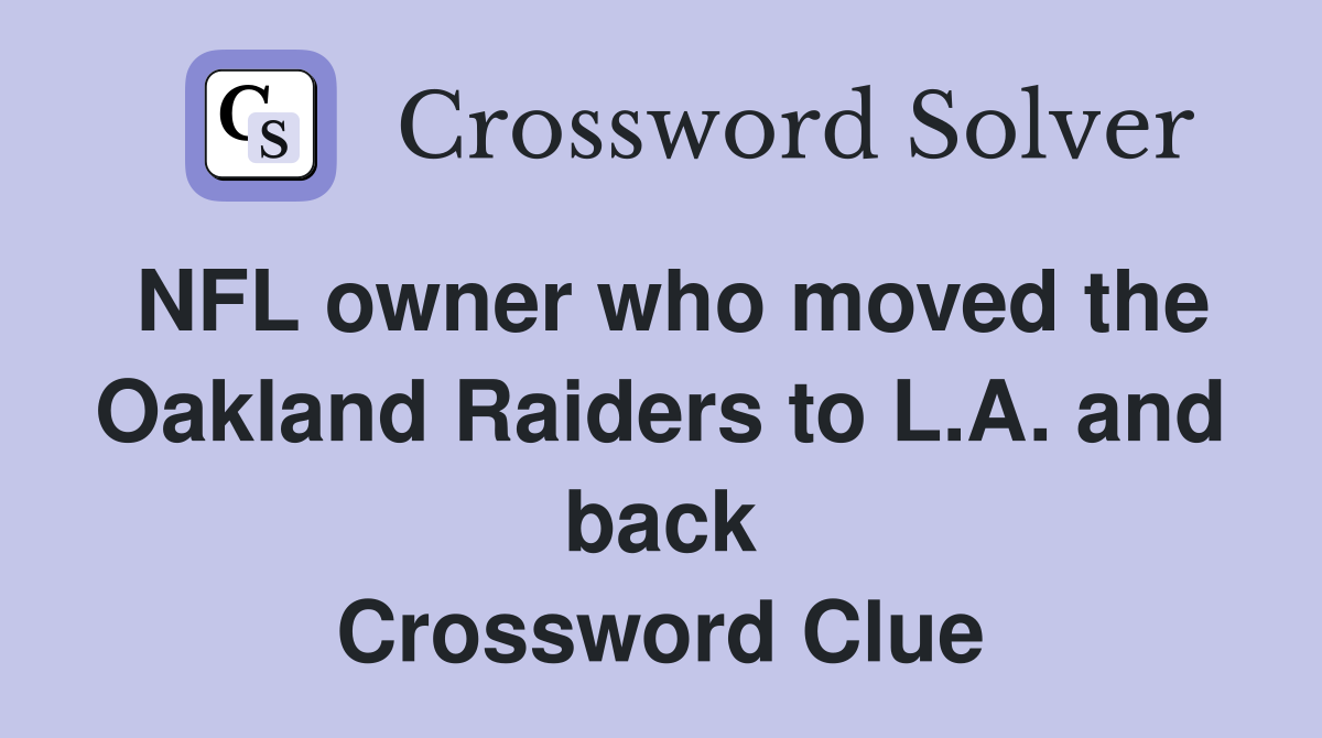NFL owner who moved the Oakland Raiders to L.A. and back Crossword Clue