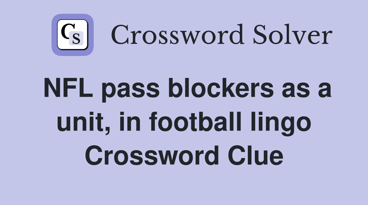 NFL pass blockers as a unit, in football lingo Crossword Clue