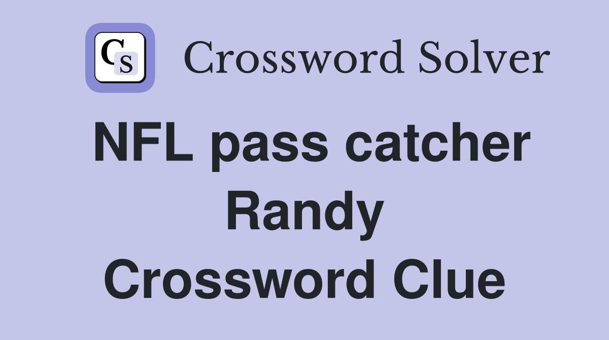 NFL pass catcher Randy Crossword Clue
