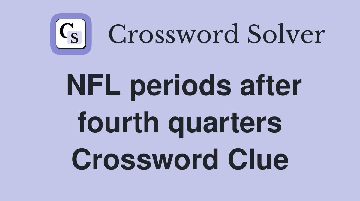 NFL periods after fourth quarters Crossword Clue