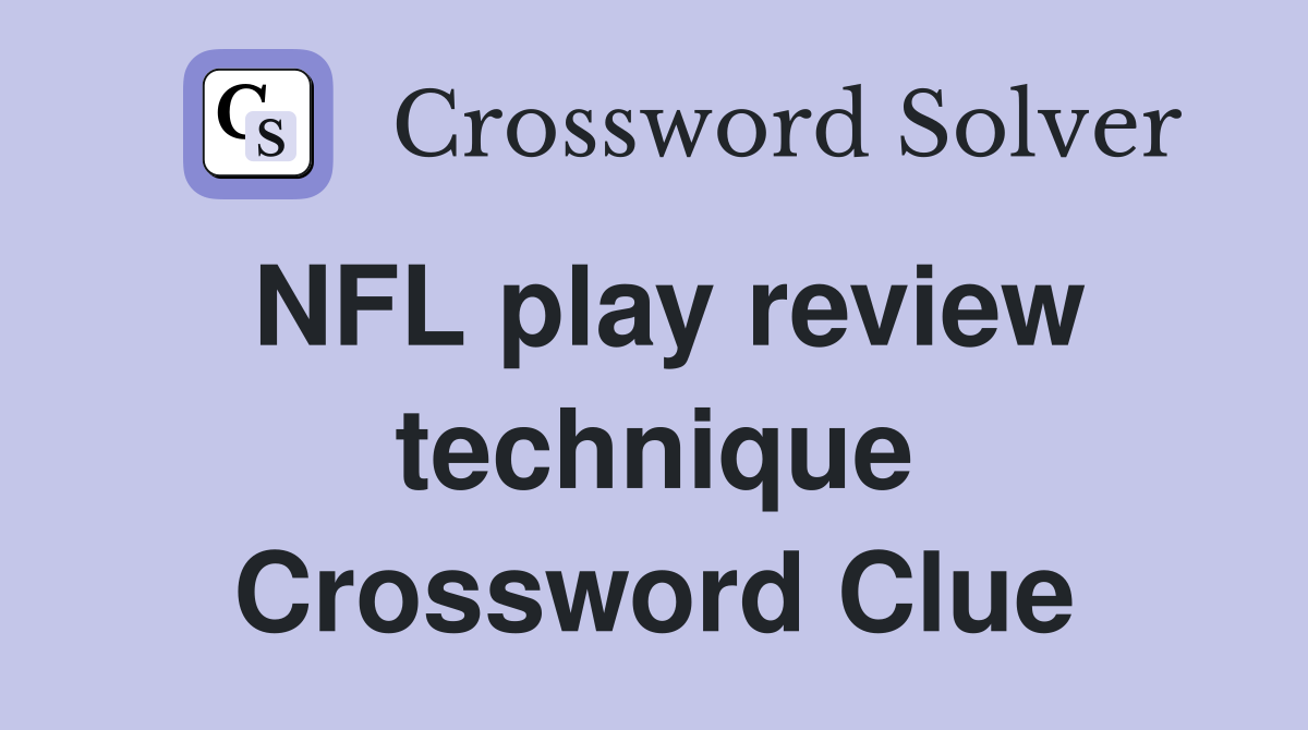 NFL play review technique Crossword Clue