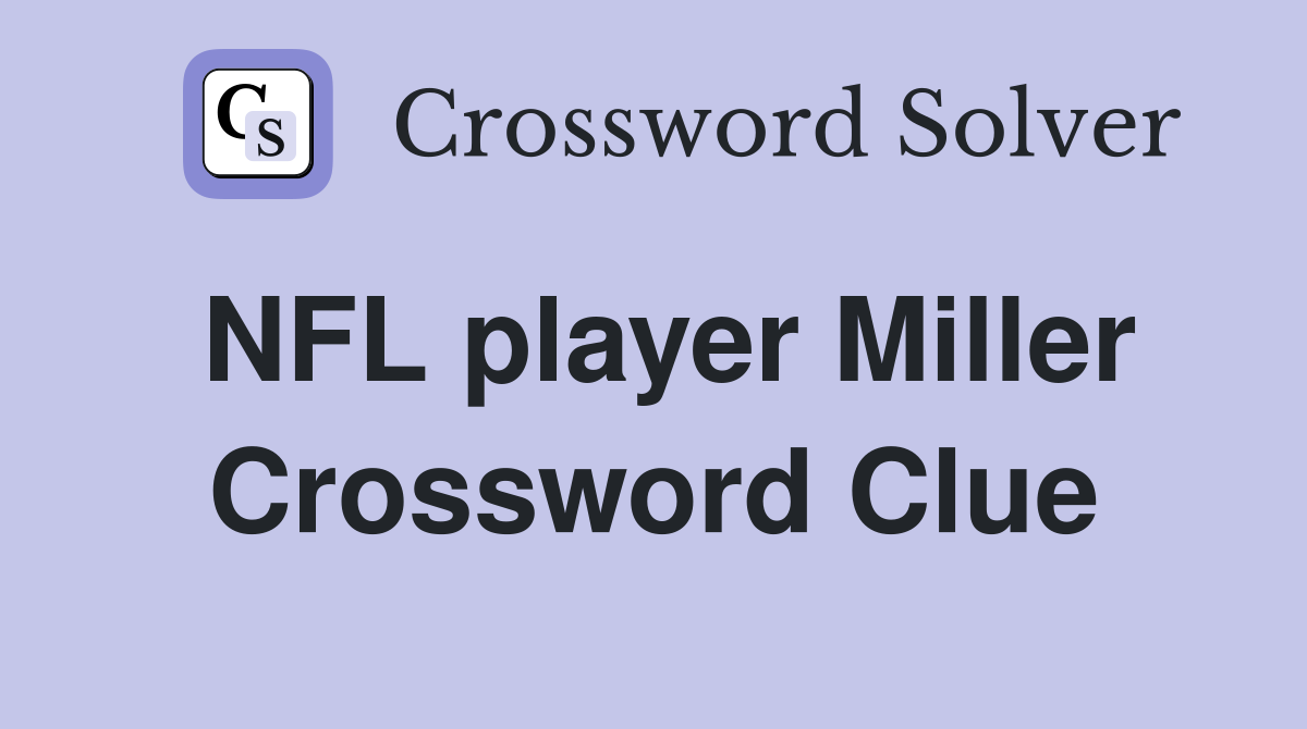 NFL player Miller Crossword Clue