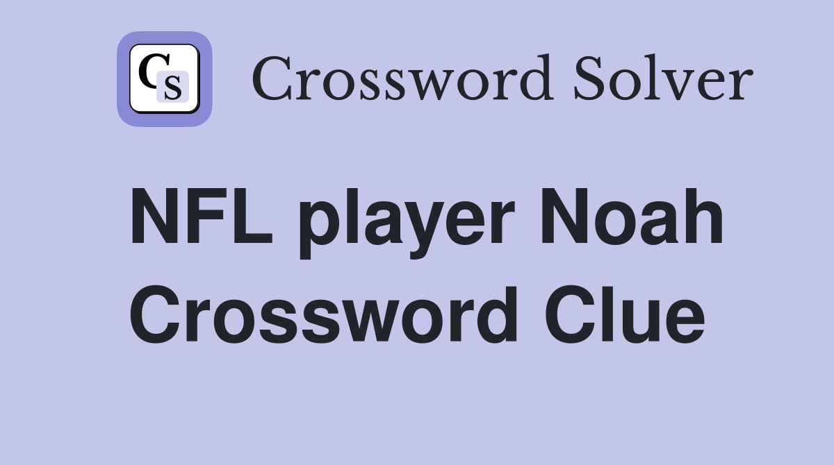 NFL player Noah Crossword Clue