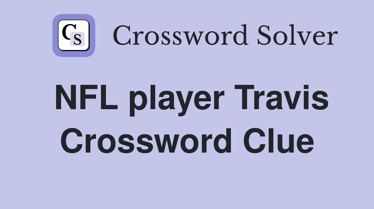 NFL player Travis Crossword Clue