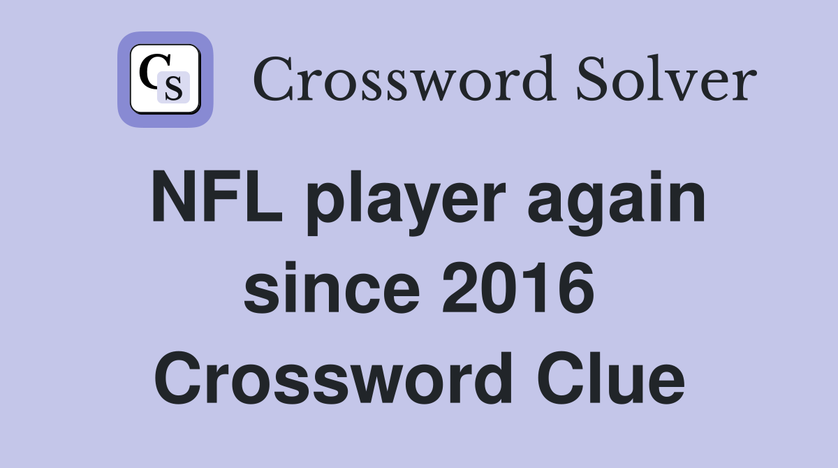 NFL player again since 2016 Crossword Clue
