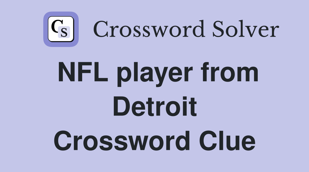 NFL player from Detroit Crossword Clue
