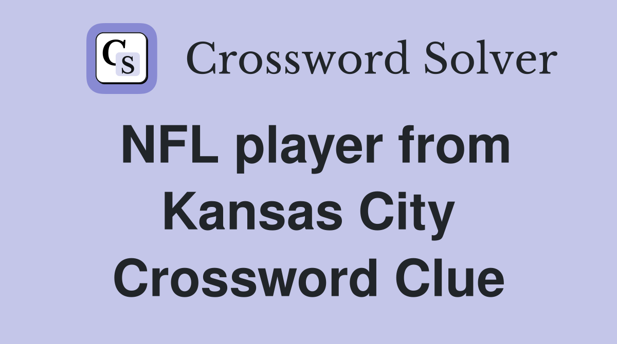 NFL player from Kansas City Crossword Clue