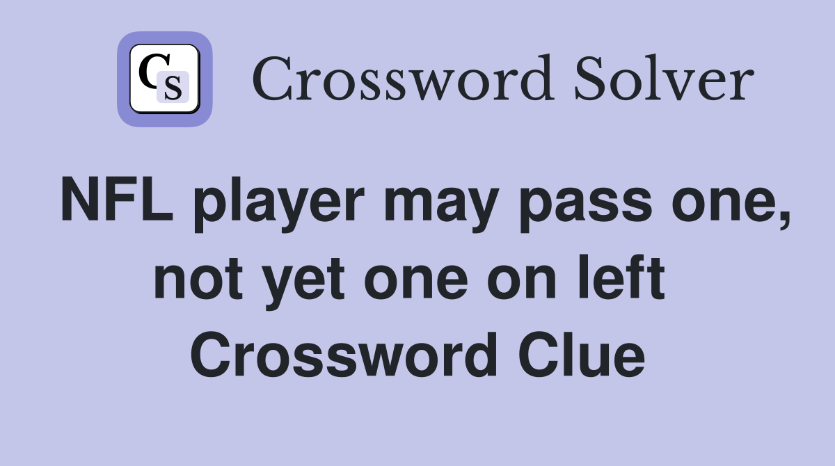 NFL player may pass one, not yet one on left  Crossword Clue