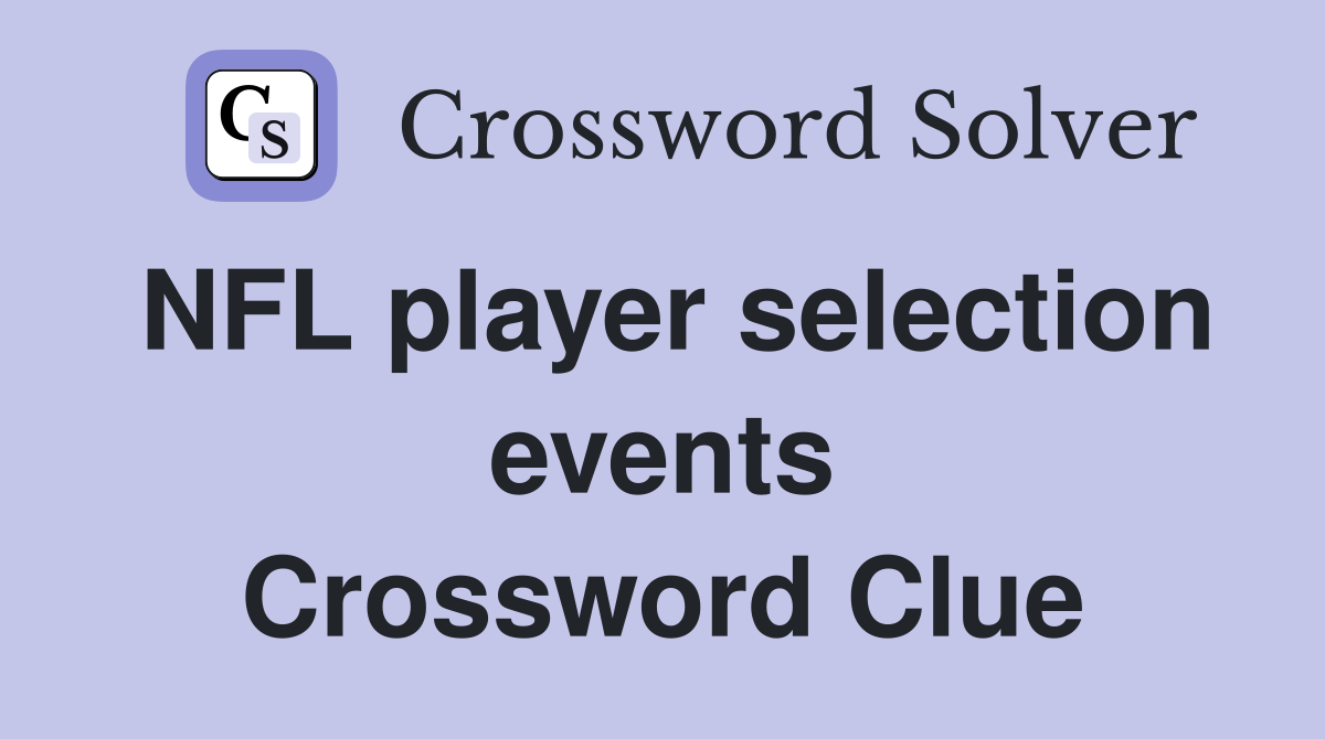 NFL player selection events Crossword Clue