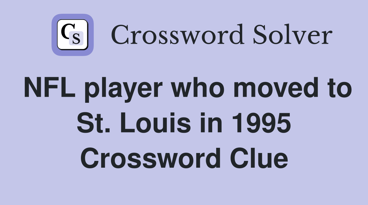 NFL player who moved to St. Louis in 1995 Crossword Clue