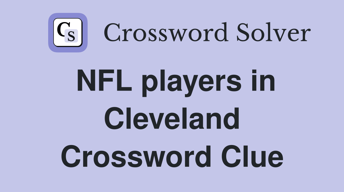 NFL players in Cleveland Crossword Clue