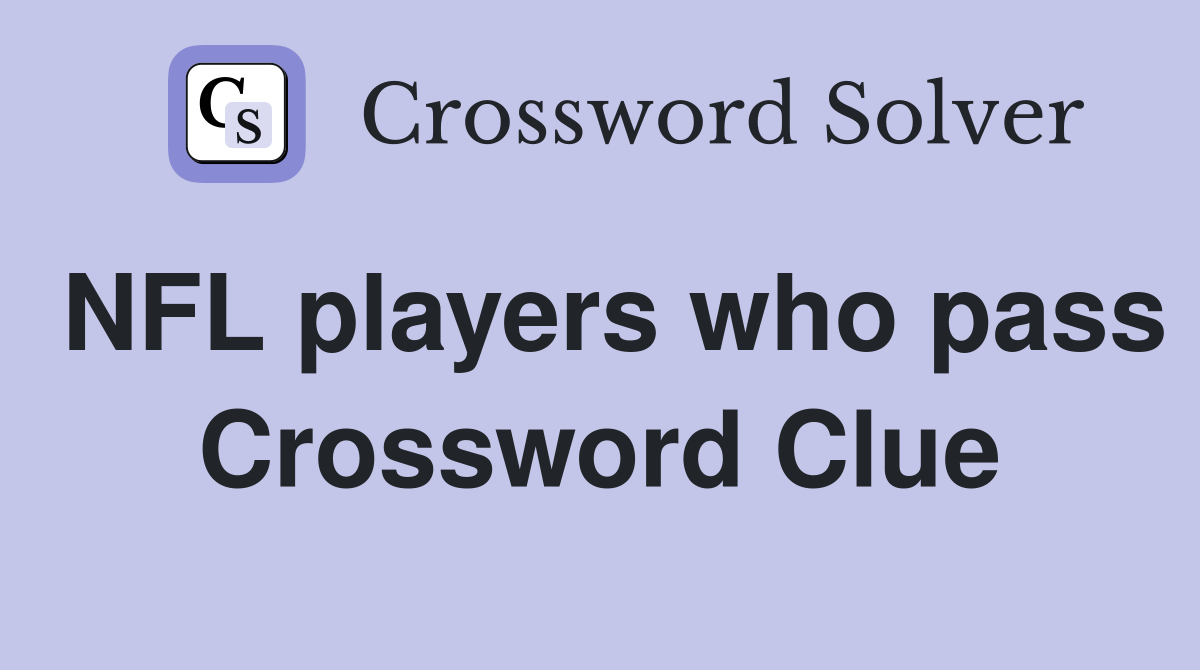 NFL players who pass Crossword Clue