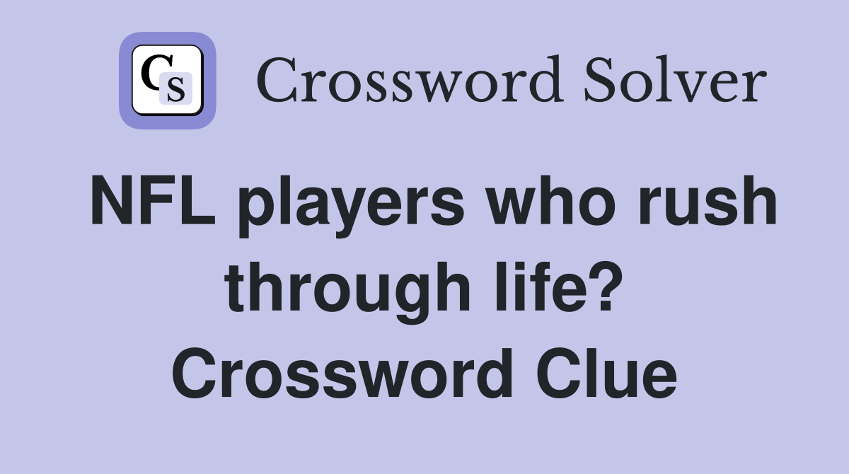 NFL players who rush through life? Crossword Clue