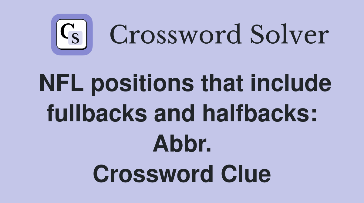 NFL positions that include fullbacks and halfbacks: Abbr. Crossword Clue