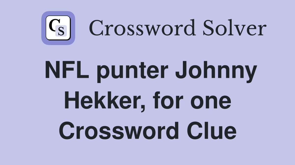 NFL punter Johnny Hekker, for one Crossword Clue