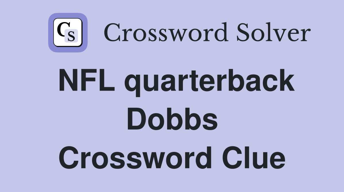 NFL quarterback Dobbs Crossword Clue
