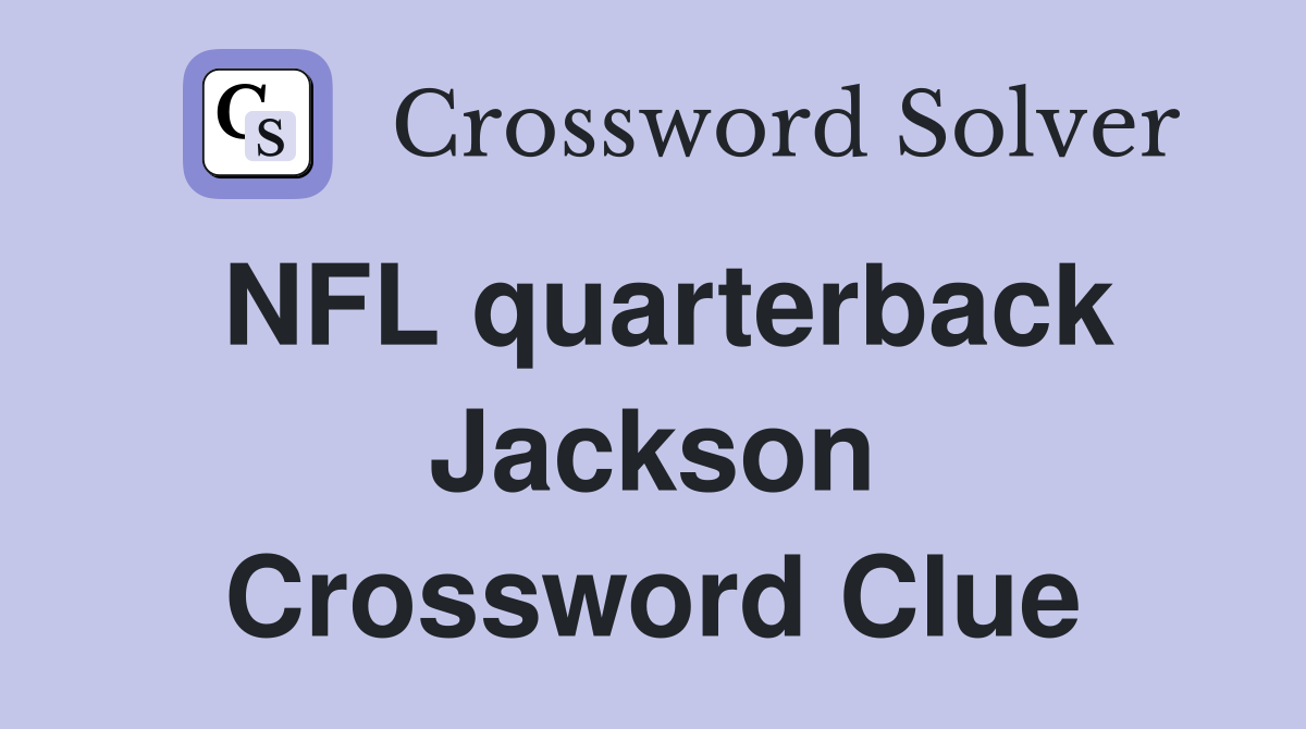 NFL quarterback Jackson Crossword Clue