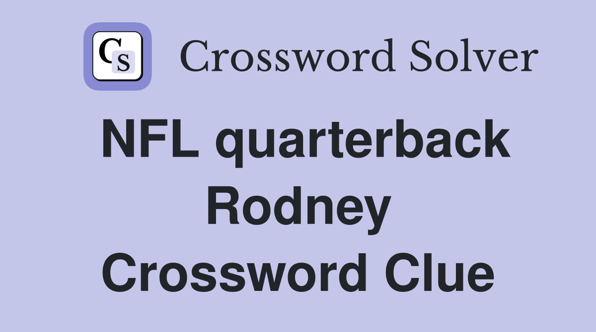 NFL quarterback Rodney Crossword Clue