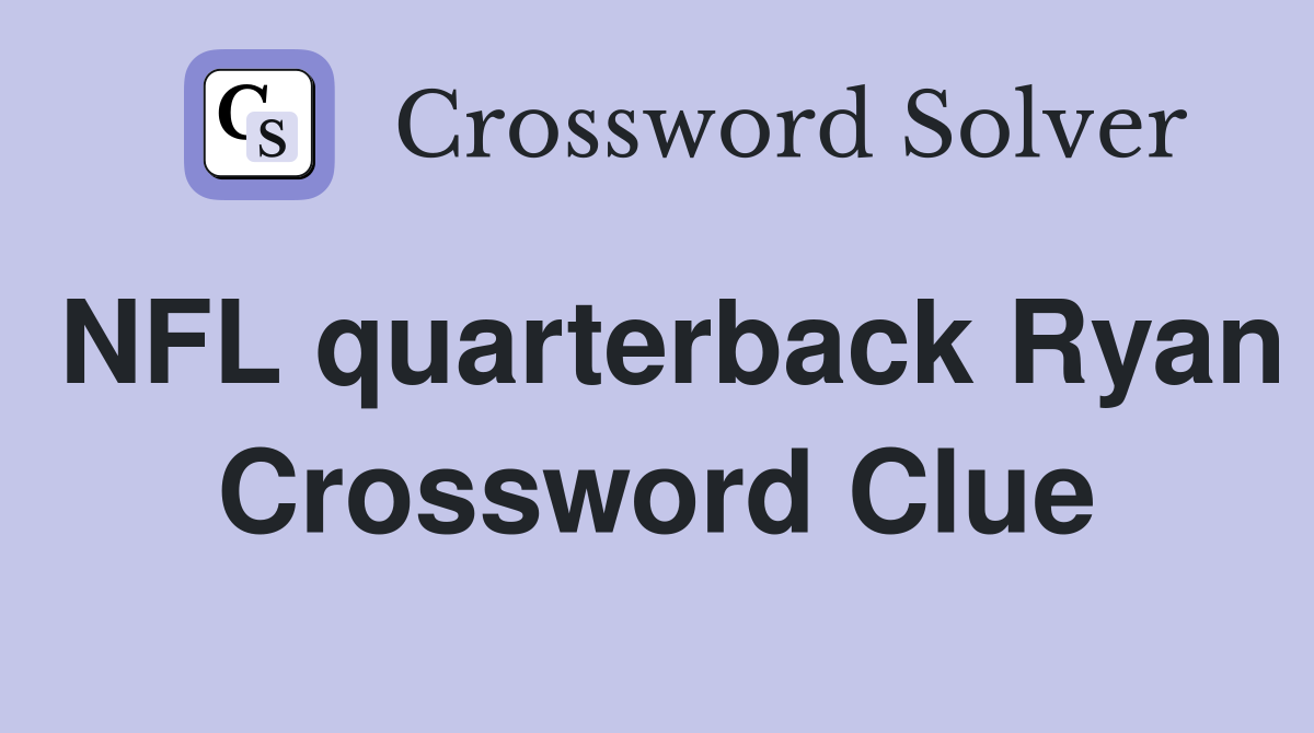 NFL quarterback Ryan Crossword Clue