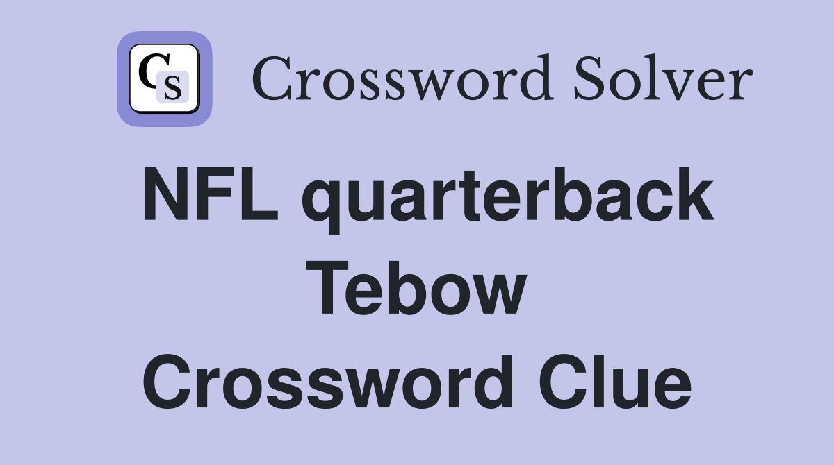 NFL quarterback Tebow Crossword Clue