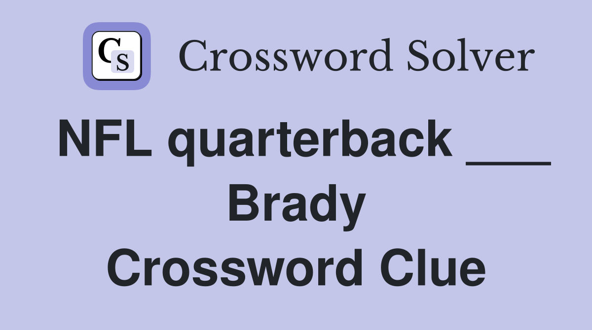 NFL quarterback ___ Brady Crossword Clue