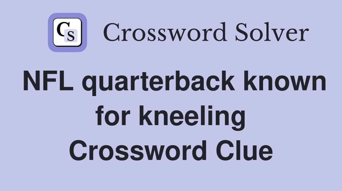 NFL quarterback known for kneeling Crossword Clue