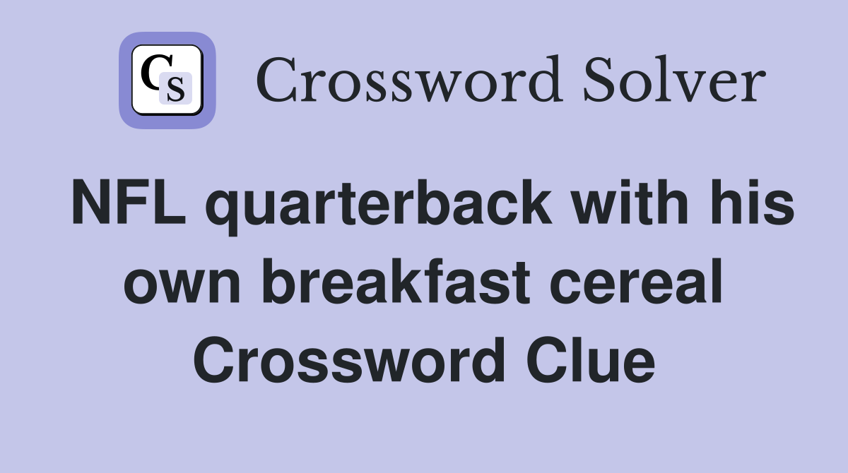 NFL quarterback with his own breakfast cereal Crossword Clue