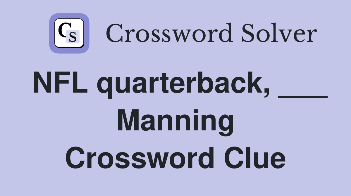 NFL quarterback, ___ Manning Crossword Clue
