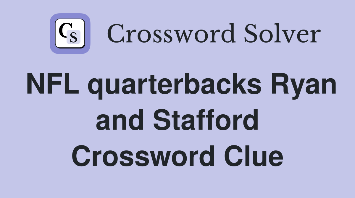 NFL quarterbacks Ryan and Stafford Crossword Clue