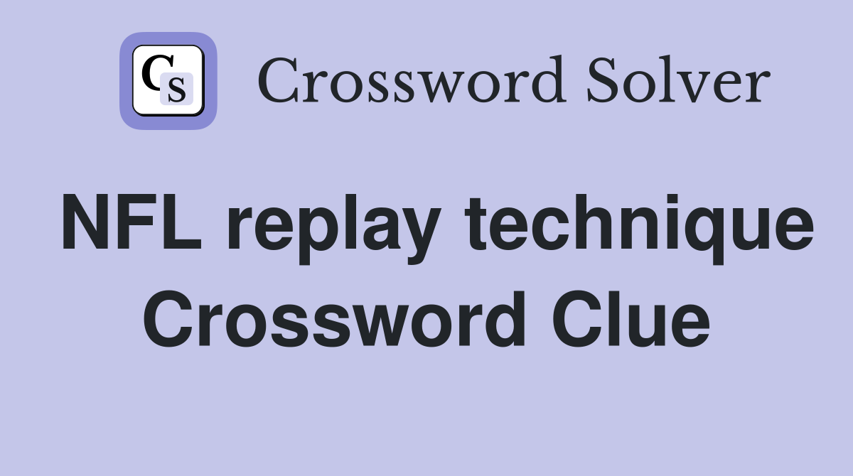 NFL replay technique Crossword Clue