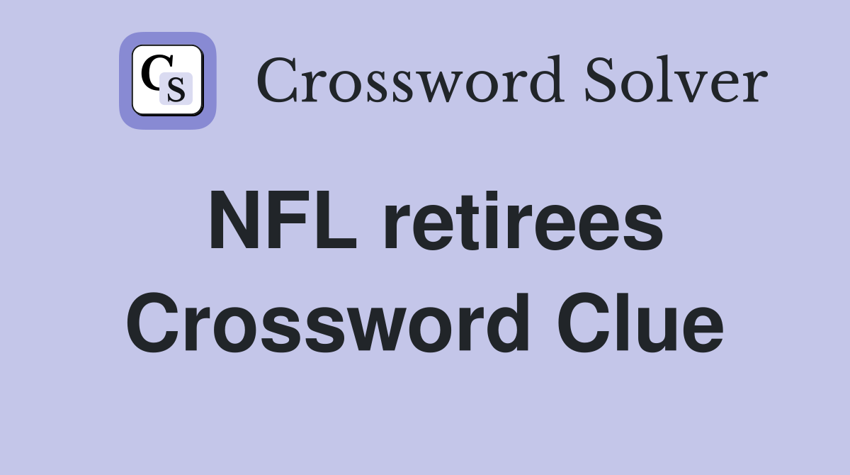 NFL retirees Crossword Clue