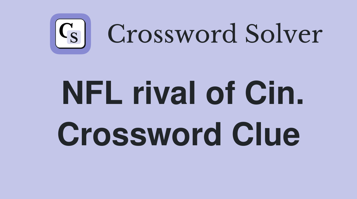 NFL rival of Cin. Crossword Clue