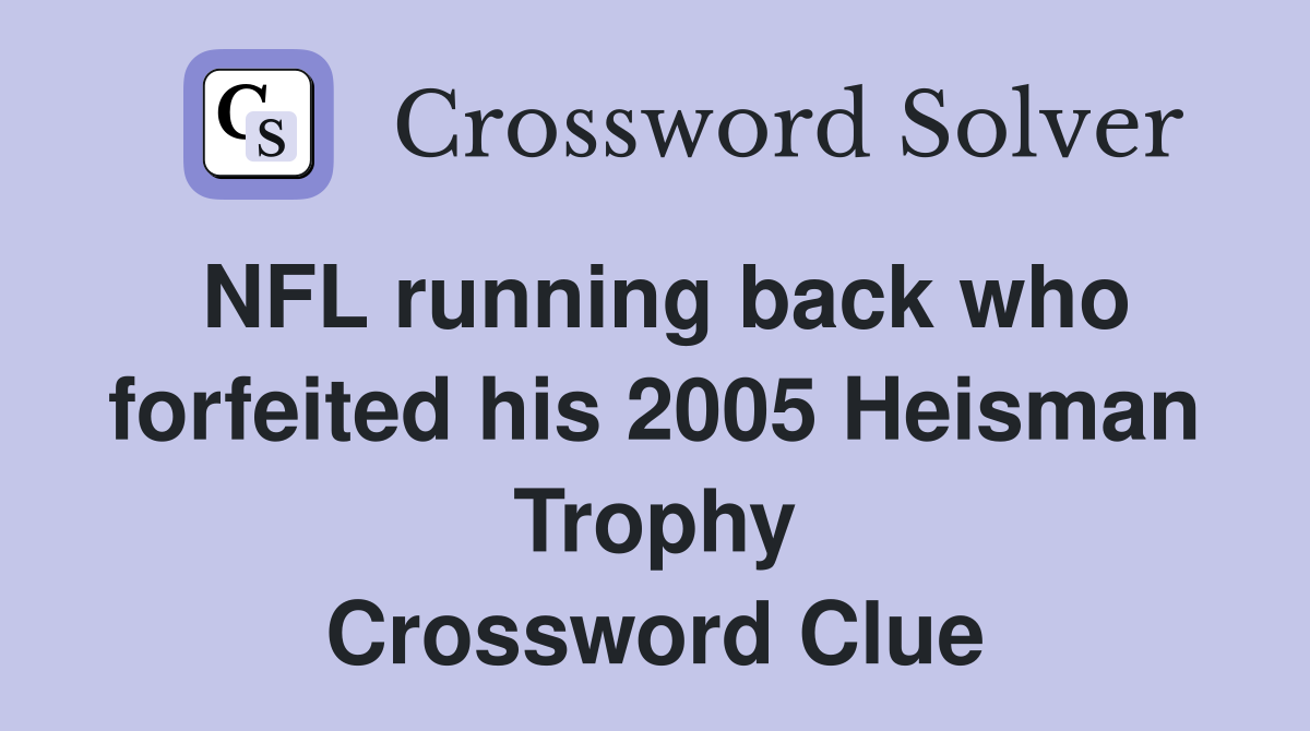 NFL running back who forfeited his 2005 Heisman Trophy Crossword Clue