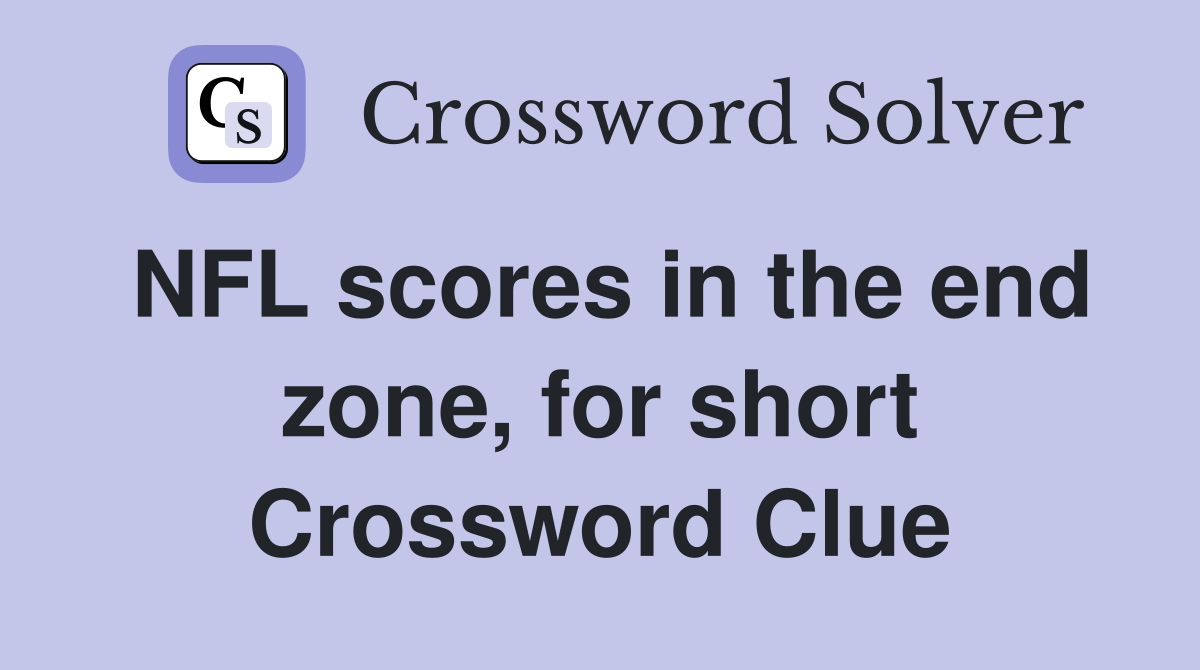 NFL scores in the end zone, for short Crossword Clue