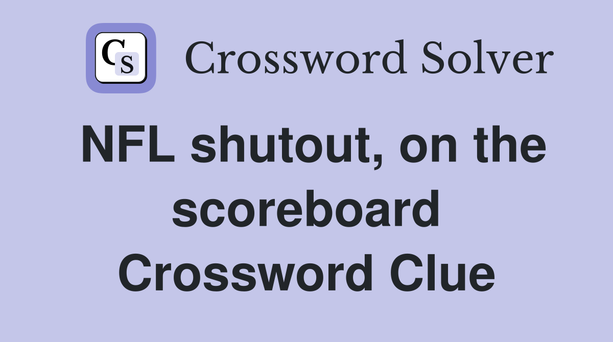 NFL shutout, on the scoreboard Crossword Clue