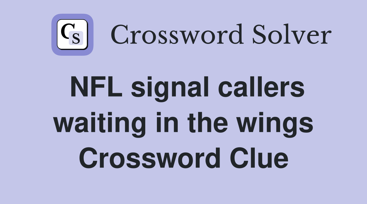 NFL signal callers waiting in the wings Crossword Clue