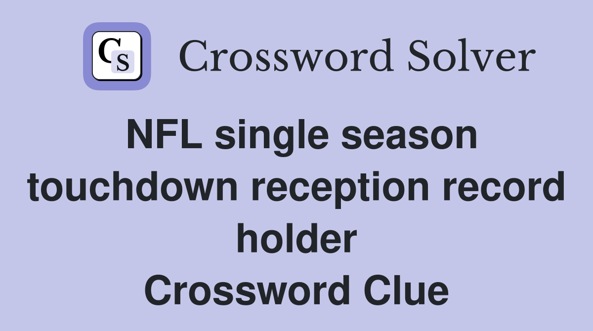 NFL single season touchdown reception record holder Crossword Clue