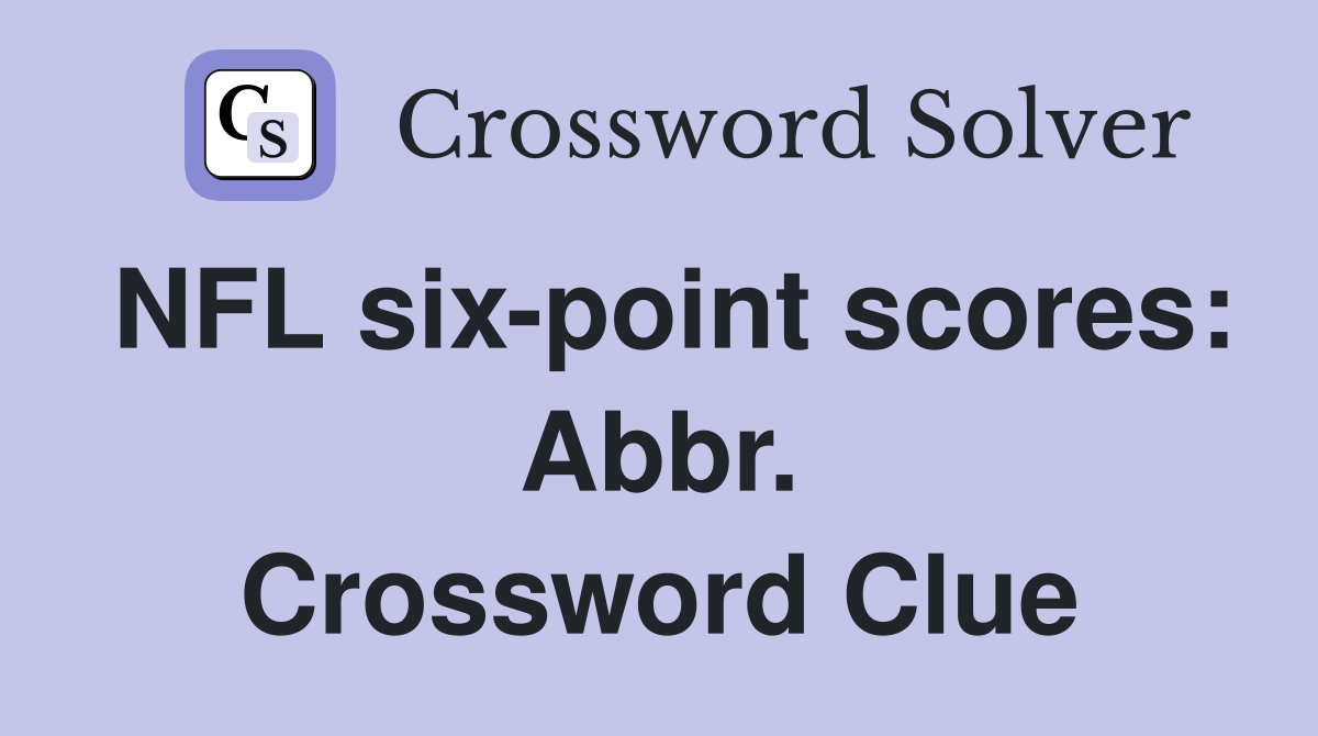 NFL six-point scores: Abbr. Crossword Clue