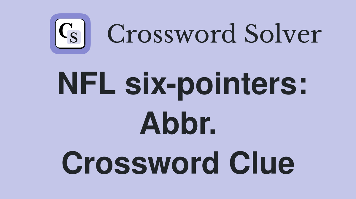 NFL six-pointers: Abbr. Crossword Clue