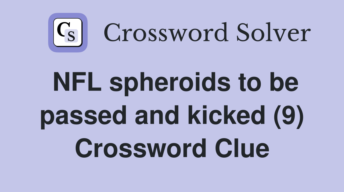 NFL spheroids to be passed and kicked (9) Crossword Clue