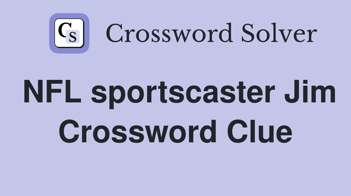NFL sportscaster Jim Crossword Clue