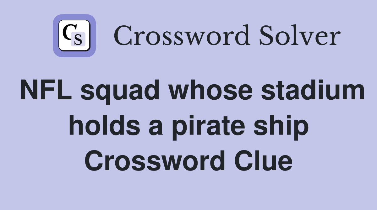 NFL squad whose stadium holds a pirate ship Crossword Clue