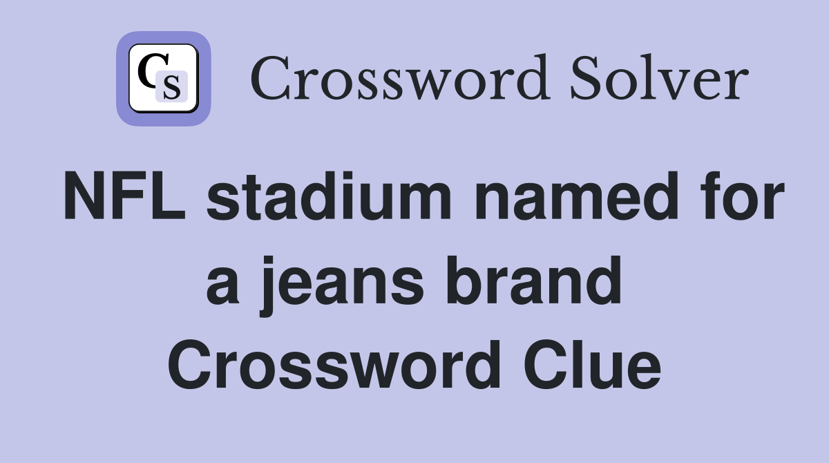 NFL stadium named for a jeans brand Crossword Clue