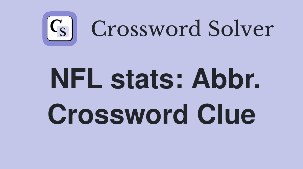 NFL stats: Abbr. Crossword Clue