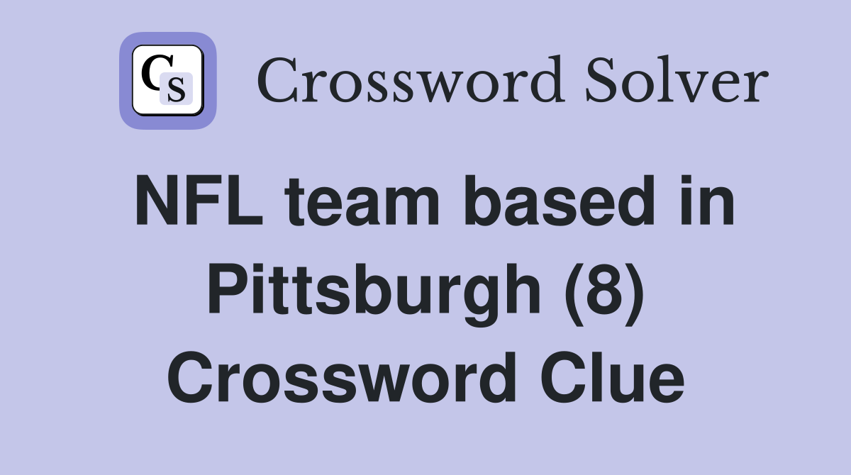 NFL team based in Pittsburgh (8) Crossword Clue
