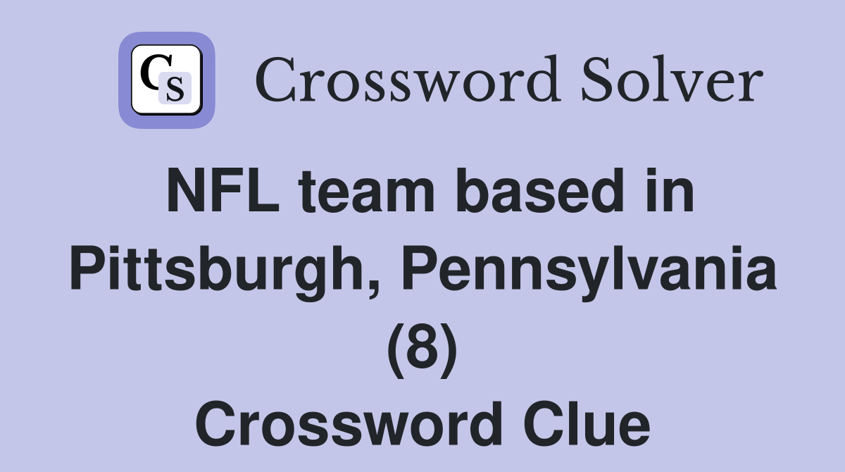 NFL team based in Pittsburgh, Pennsylvania (8) Crossword Clue