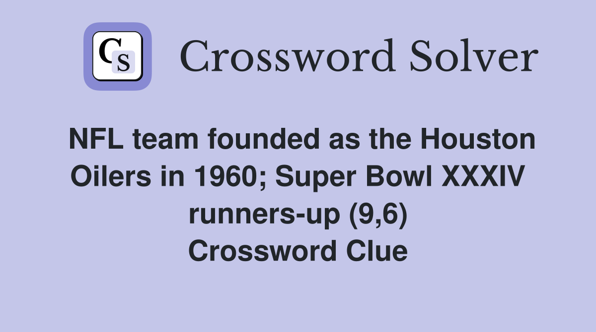 NFL team founded as the Houston Oilers in 1960; Super Bowl XXXIV runners-up (9,6) Crossword Clue