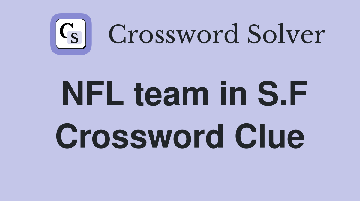 NFL team in S.F Crossword Clue