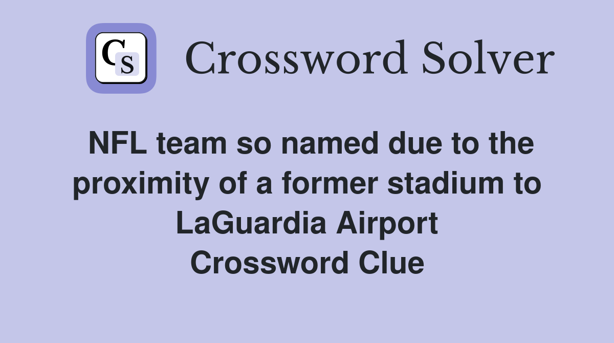NFL team so named due to the proximity of a former stadium to LaGuardia Airport Crossword Clue